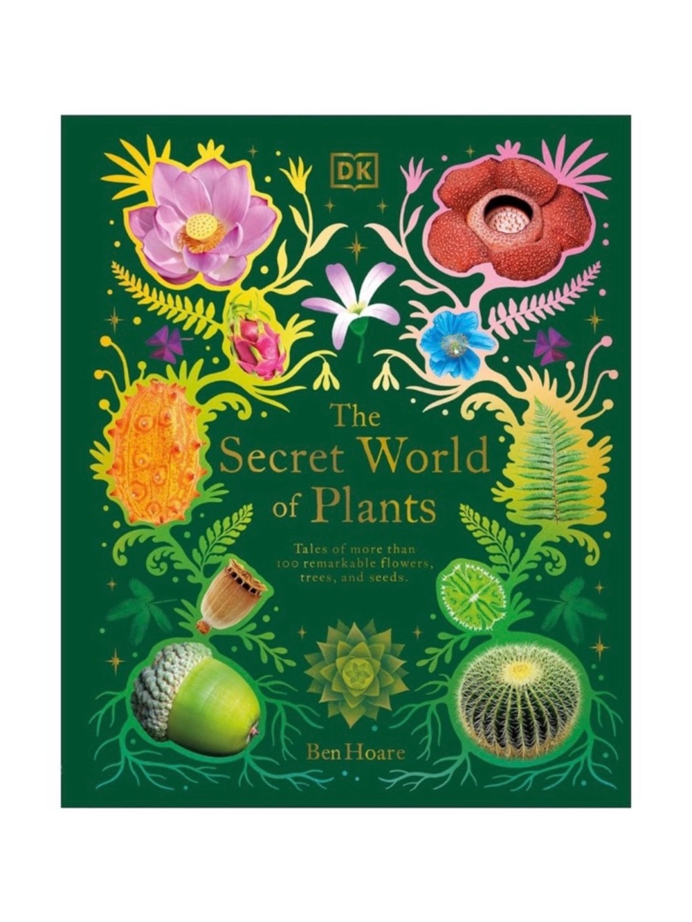 NEW! The Secret World of Plants: Tales of 100+ Remarkable Flowers, Trees & Seeds